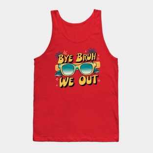 Bye Bruh We Out End Of School Sunglasses Funny Teacher Tank Top